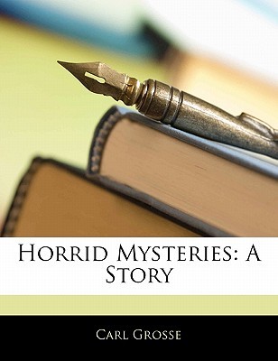 Horrid Mysteries: A Story