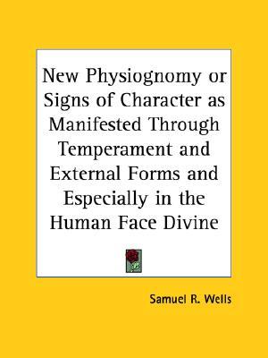 new-physiognomy-or-signs-of-character-as-manifested-through-temperament-and-external-forms-and-especially-in-the-human-face-divine