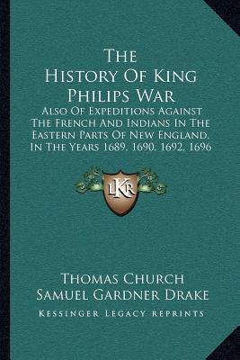 the-history-of-king-philips-war-the-history-of-king-philips-war-also-of-expeditions-against-the-french-and-indians-in-the-eaalso-of-expeditions-again