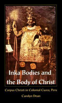 Libros gratuitos para descargar torrent Inka Bodies and the Body of Christ: Corpus Christi in Colonial Cuzco, Peru