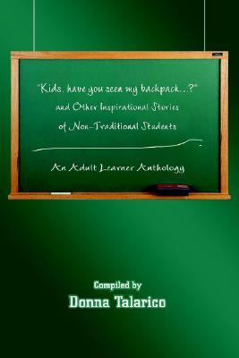 kids-have-you-seen-my-backpack-and-other-inspirational-stories-of-non-traditional-students-an-adult-learner-anthology