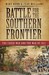 Battle for the Southern Frontier The Creek War and the War of 1812 by Mike Bunn