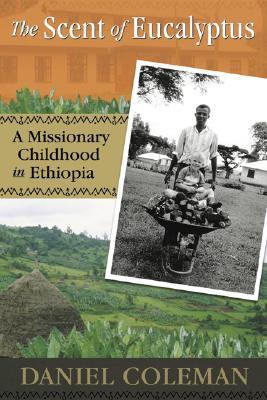 the-scent-of-eucalyptus-a-missionary-childhood-in-ethiopia