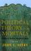 Political Theory for Mortals by John Evan Seery Political Theory for Mortals by John Evan Seery