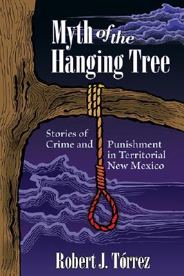 myth-of-the-hanging-tree-stories-of-crime-and-punishment-in-territorial-new-mexico