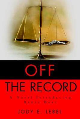 Off the Record: A Novel Introducing Renee Rose