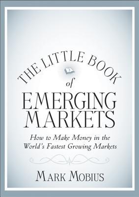 The Little Book of Emerging Markets: How to Make Money in the World's Fastest Growing Markets