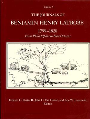 the-journals-of-benjamin-henry-latrobe-1799-1820-series-1-volume-3-1-3-from-philadelphia-to-new-orleans