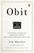 Obit Inspiring Stories of Ordinary People Who Led Extraordinary Lives by Jim Sheeler