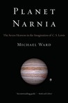 Planet Narnia: The Seven Heavens in the Imagination of C.S. Lewis