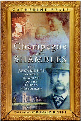 Descargar libros en pdf gratis Champagne And Shambles: The Arkwrights And The Downfall Of The Landed Aristocracy