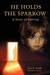 He Holds The Sparrow: A Story Of Survival
