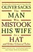 The Man Who Mistook His Wife for a Hat and Other Clinical Tales by Oliver Sacks