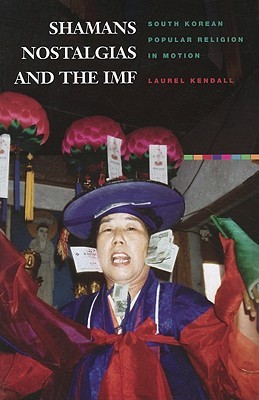 shamans-nostalgias-and-the-imf-south-korean-popular-religion-in-motion