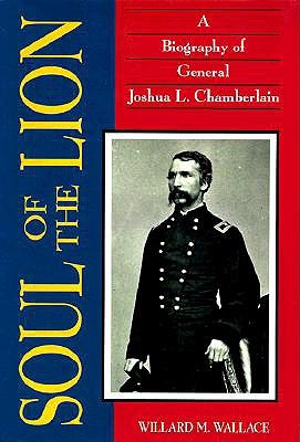 Soul of the Lion: A Biography of General Joshua L. Chamberlain