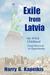Exile from Latvia My WWII Childhood - From Survival to Opportunity by Harry G. Kapeikis