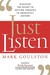 Just Listen: Discover the Secret to Getting Through to Absolutely Anyone