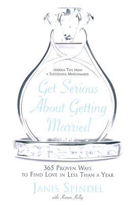 Download Get Serious About Getting Married: 365 Proven Ways to Find Love in Less Than a Year PDF Free