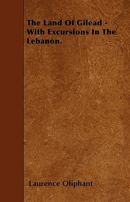 the-land-of-gilead-with-excursions-in-the-lebanon