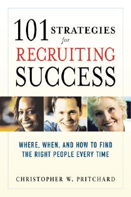 101 Strategies for Recruiting Success: Where, When, and How to Find the Right People Every Time por Christopher W. Pritchard PDF DJVU 978-0814474075