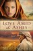 Love Amid the Ashes A Novel by Mesu Andrews