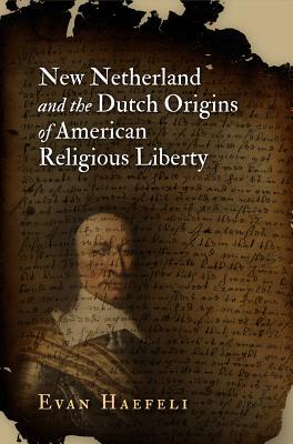 new-netherland-and-the-dutch-origins-of-american-religious-liberty