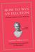 How to Win an Election An Ancient Guide for Modern Politicians by Quintus Tullius Cicero