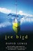 Ice Bird The Classic Story Of The First Single Handed Voyage To Antarctica by David Lewis