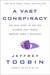 A Vast Conspiracy The Real Story of the Sex Scandal That Nearly Brought Down a President by Jeffrey Toobin