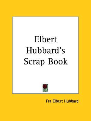 Elbert Hubbard's Scrap Book