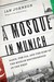 A Mosque in Munich Nazis, the CIA, and the Rise of the Muslim Brotherhood in the West by Ian Johnson