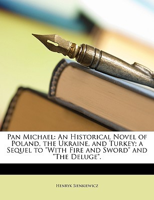pan-michael-an-historical-novel-of-poland-the-ukraine-and-turkey-a-sequel-to-with-fire-and-sword-and-the-deluge