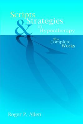 Scripts and Strategies in Hypnotherapy: The Complete Works 978-1904424215 DJVU PDF por Roger P. Allen