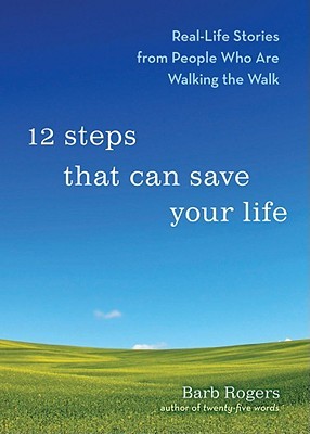 12 Steps That Can Save Your Life: Real-Life Stories from People Who Are Walking the Walk 978-1573244220 por Barb Rogers PDF DJVU