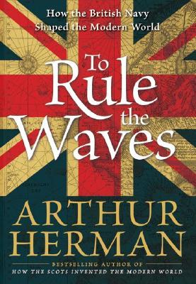 How the British Navy Shaped the Modern World - Arthur Herman