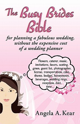 The Busy Brides Bible for Planning a Fabulous Wedding Without the Expensive Cost of a Wedding Planner by Angela Kear The Busy Brides Bible for Planning a Fabulous Wedding Without the Expensive Cost of a Wedding Planner has 37 ratings and 14 reviews. Ashley said: While I...