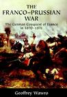 The Franco-Prussian War by Geoffrey Wawro