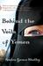 Behind the Veils of Yemen How an American Woman Risked Her Life, Family, and Faith to Bring Jesus to Muslim Women by Audra Grace Shelby