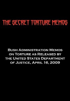 the-secret-torture-memos-bush-administration-memos-on-torture-as-released-by-the-department-of-justice-april-16-2009