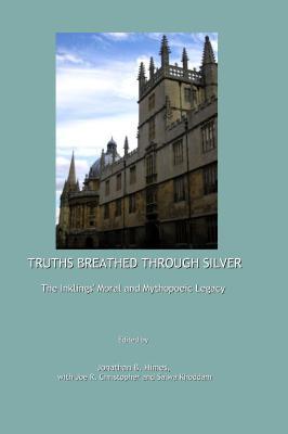 truths-breathed-through-silver-the-inklings-moral-and-mythopoeic-legacy