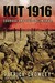 Kut 1916 Courage and Failure in Iraq by Patrick Crowley