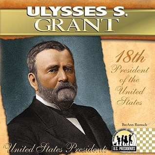 Ulysses S Grant 18th President Of The United States By BreAnn Rumsch Ulysses S Grant 18th President Of The United States By BreAnn Rumsch