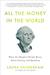 All the Money in the World What the Happiest People Know about Getting and Spending by Laura Vanderkam