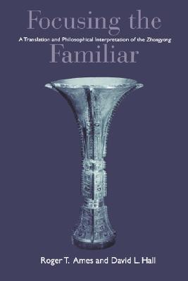 focusing-the-familiar-a-translation-and-philosophical-interpretation-of-the-zhongyong