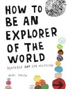 How to Be an Explorer of the World by Keri Smith How to Be an Explorer of the World by Keri Smith