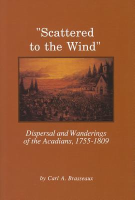 scattered-to-the-wind-dispersal-and-wandering-of-the-acadians-1755-1809