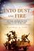 Into Dust and Fire Five Young Americans Who Went First to Fight the Nazi Army by Rachel S. Cox