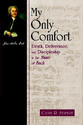 my-only-comfort-death-deliverance-and-discipline-in-the-music-of-bach