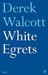 White Egrets. Derek Walcott by Derek Walcott