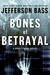 Bones of Betrayal (Body Farm, #4) by Jefferson Bass